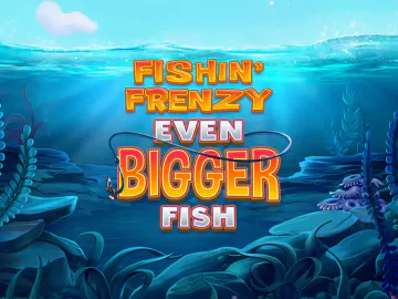 Fishin' Frenzy Even Bigger Fish